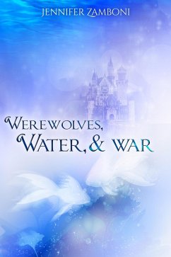 Werewolves, Water, & War (Beasts Among Us, #3.5) (eBook, ePUB) - Zamboni, Jennifer