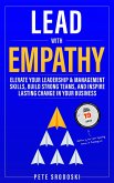 Lead With Empathy: Elevate Your Leadership & Management Skills, Build Strong Teams, and Inspire Lasting Change in Your Business (eBook, ePUB)