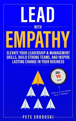 Cover Lead With Empathy: Elevate Your Leadership & Management Skills, Build Strong Teams, and Inspire Lasting Change in Your Business (eBook, ePUB)