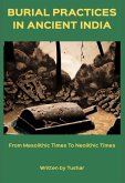 Burial Practices in Ancient India: from Mesolithic Times to Neolithic Times (eBook, ePUB)
