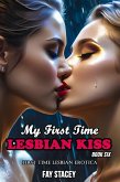 My First Time Lesbian Kiss: First Time Lesbian Erotica (Book Six) (eBook, ePUB)