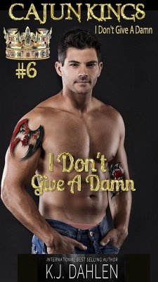 I Don't Give A Damn (Cajun Kings, #6) (eBook, ePUB) - Dahlen, Kj