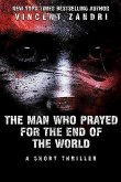 The Man Who Prayed for the End of the World (A Short Thriller) (eBook, ePUB)