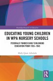 Educating Young Children in WPA Nursery Schools (eBook, ePUB)