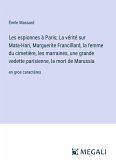 Les espionnes à Paris; La vérité sur Mata-Hari, Marguerite Francillard, la femme du cimetière, les marraines, une grande vedette parisienne, la mort de Marussia