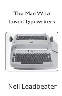 The Man Who Loved Typewriters - Leadbeater, Neil