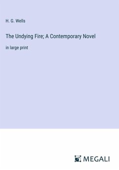 The Undying Fire; A Contemporary Novel - Wells, H. G.