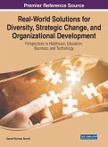 Real-World Solutions for Diversity, Strategic Change, and Organizational Development: Perspectives in Healthcare, Education, Business, and Technology