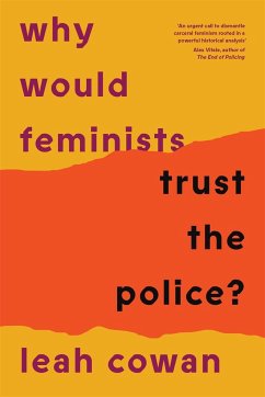 Why Would Feminists Trust the Police? - Cowan, Leah