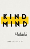 Kind Mind: Volume 1: 10 Tools To Motivate Positive Thinking