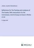 Reflections On The Painting and sculpture of The Greeks; With Instructions For the Connoisseur, And An Essay on Grace in Works of Art