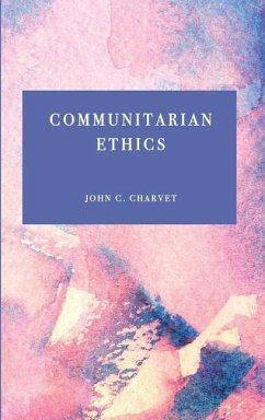 Communitarian Ethics - Charvet, John C.
