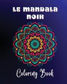 Le Mandala Noir Coloring Book: 40 large and easy to color high quality patterns Meditative and relaxing art