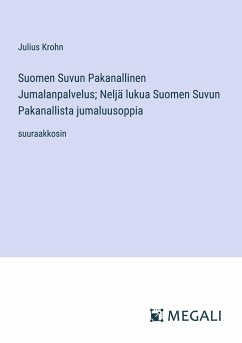 Suomen Suvun Pakanallinen Jumalanpalvelus; Neljä lukua Suomen Suvun Pakanallista jumaluusoppia - Krohn, Julius