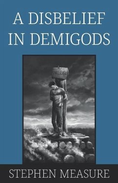 A Disbelief in Demigods - Measure, Stephen