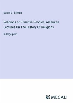 Religions of Primitive Peoples; American Lectures On The History Of Religions - Brinton, Daniel G.