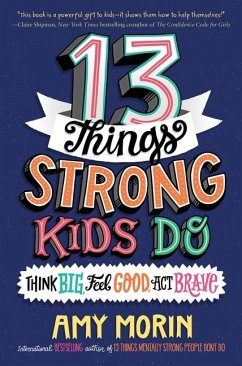 13 Things Strong Kids Do: Think Big, Feel Good, ACT Brave - Morin, Amy