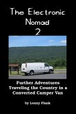 The Electronic Nomad 2: Further Adventures Traveling the Country in a Converted Camper Van