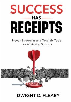 Success Has Receipts: Proven Strategies and Tangible Tools for Achieving Success - Fleary, Dwight D.