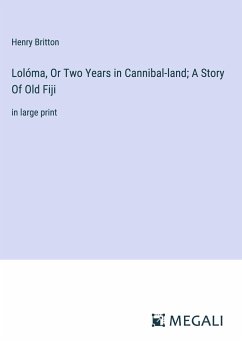 Lolóma, Or Two Years in Cannibal-land; A Story Of Old Fiji - Britton, Henry