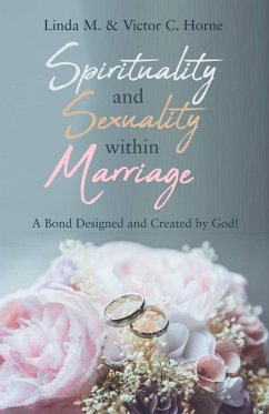 Spirituality and Sexuality Within Marriage - Horne, Linda M.; Horne, Victor C.