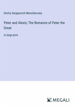 Peter and Alexis; The Romance of Peter the Great - Merezhkovsky, Dmitry Sergeyevich