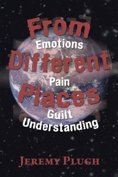 From Different Places: Emotions Pain Guilt Understanding - Plugh, Jeremy