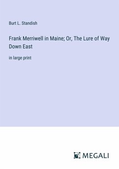 Frank Merriwell in Maine; Or, The Lure of Way Down East - Standish, Burt L.