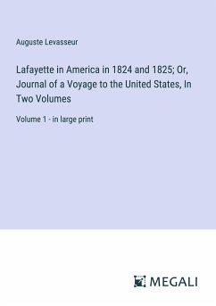 Lafayette in America in 1824 and 1825; Or, Journal of a Voyage to the United States, In Two Volumes - Levasseur, Auguste