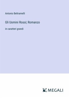 Gli Uomini Rossi; Romanzo - Beltramelli, Antonio