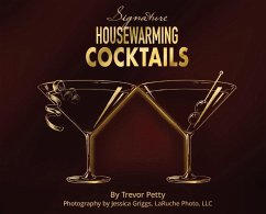 Signature Housewarming Cocktails: A New Homeowner's Guide to Celebrations - Petty, Trevor