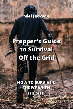 Prepper's Guide to Survival Off the Grid: How to Survive & Thrive When the Shtf - Jackson, Niel