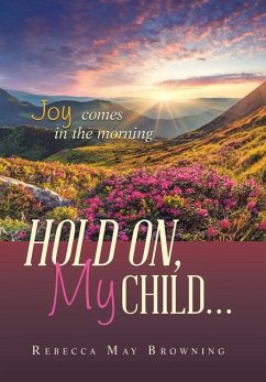 HOLD ON, MY CHILD... - Browning, Rebecca May