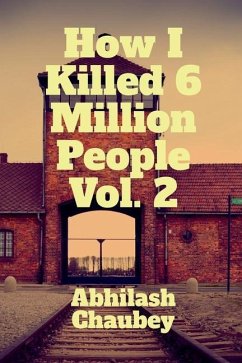 How I Killed 6 Million People Volume 2 - Chaubey, Abhilash