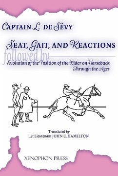 Seat, Gaits, and Reactions and the Evolution of the Position of the Rider Through the Ages - de Sevy, Captain L.