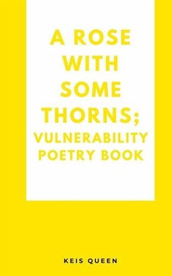A Rose With Some Thorns; Vulnerability poetry book - Queen, Keis