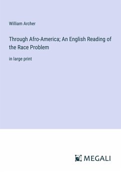 Through Afro-America; An English Reading of the Race Problem - Archer, William