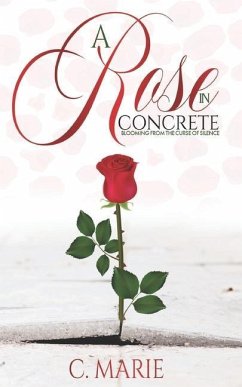 A Rose in Concrete: Blooming From The Curse Of Silence - Marie, C.