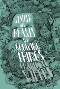 Weather and Beasts and Growing Things - Suttee, Charlotte