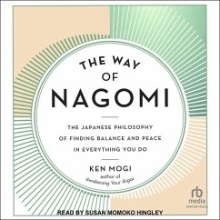The Way of Nagomi: The Japanese Philosophy of Finding Balance and Peace in Everything You Do - Mogi, Ken