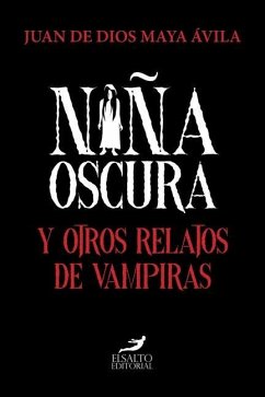 Niña oscura y otros relatos de vampiras - Maya Ávila, Juan de Dios