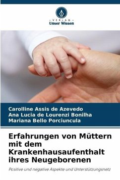 Erfahrungen von Müttern mit dem Krankenhausaufenthalt ihres Neugeborenen - Assis de Azevedo, Carolline;Bonilha, Ana Lucia de Lourenzi;Porciuncula, Mariana Bello