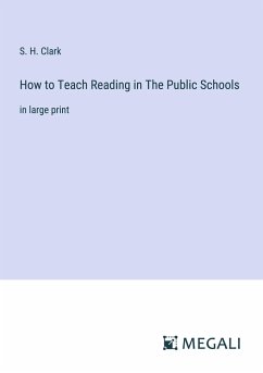 How to Teach Reading in The Public Schools - Clark, S. H.