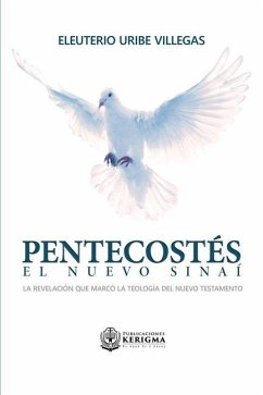 Pentecostes: El Nuevo Sinai: La revelación que marcó la teología del Nuevo Testamento - Uribe Villegas, Eleuterio