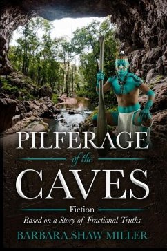 Pilferage of the Caves: Fiction Based on a Story of Fractional Truths - Shaw Miller, Barbara