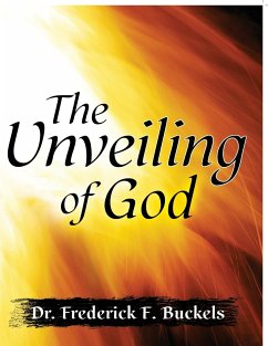 The Unveiling of God - Buckels, Frederick F.