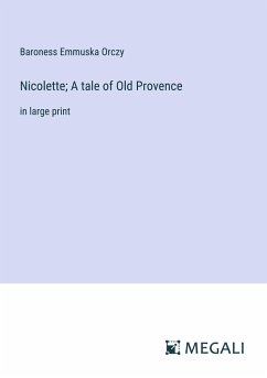 Nicolette; A tale of Old Provence - Orczy, Baroness Emmuska