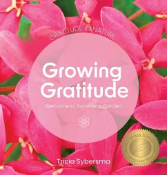 Gratitude in Nature - Growing Gratitude - Welcome to Summer's Garden - Sybersma, Tricia