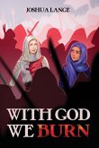 With God We Burn With God We Burn