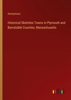 Historical Sketches Towns in Plymouth and Barnstable Counties, Massachusetts - Anonymous